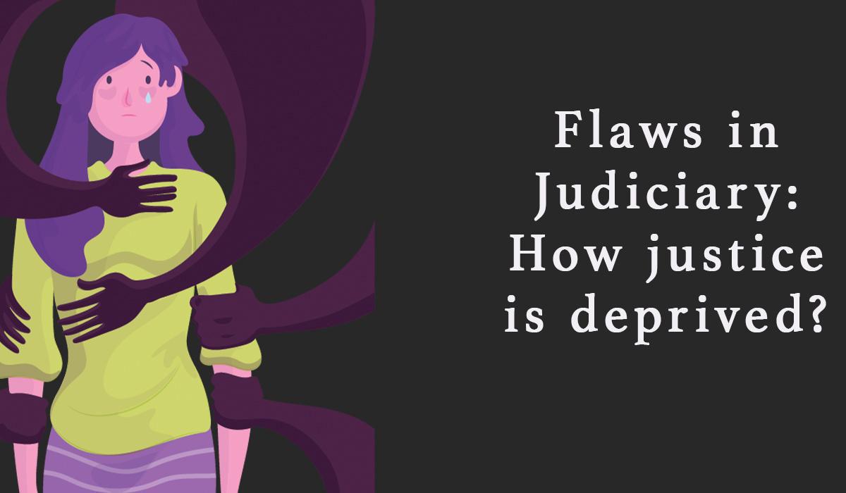 Flaws in Judiciary: How justice is deprived?